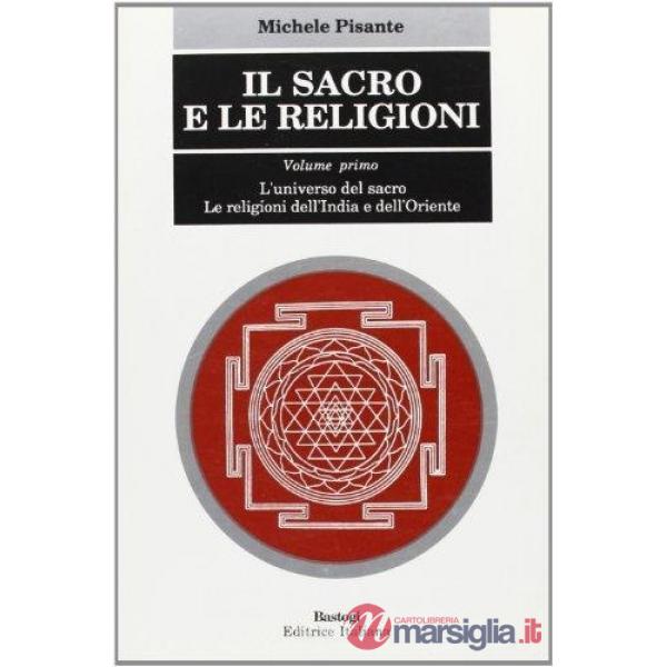 Sacro e le religioni (Il). Vol. 1: L'Universo del sacro. Le religioni dell'india e dell'oriente