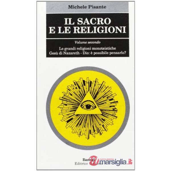 Sacro e le religioni (Il). Vol. 2: Le grandi religioni monoteistiche. Gesù di Nazareth. Dio: è possibile pensarlo?