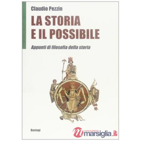 Storia e il possibile. Appunti di filosofia della storia (La)