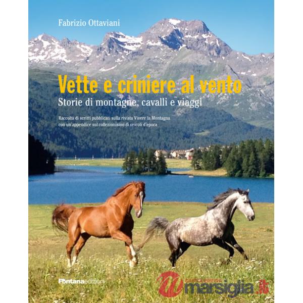 Vette e criniere al vento. Storie di montagna, cavalli e viaggi. Raccolta di scritti pubblicati sulla rivista Vivere la montagna