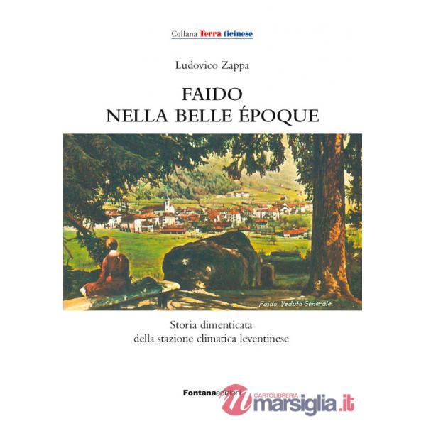 Faido nella Belle Époque. Storia dimenticata della stazione climatica leventinese