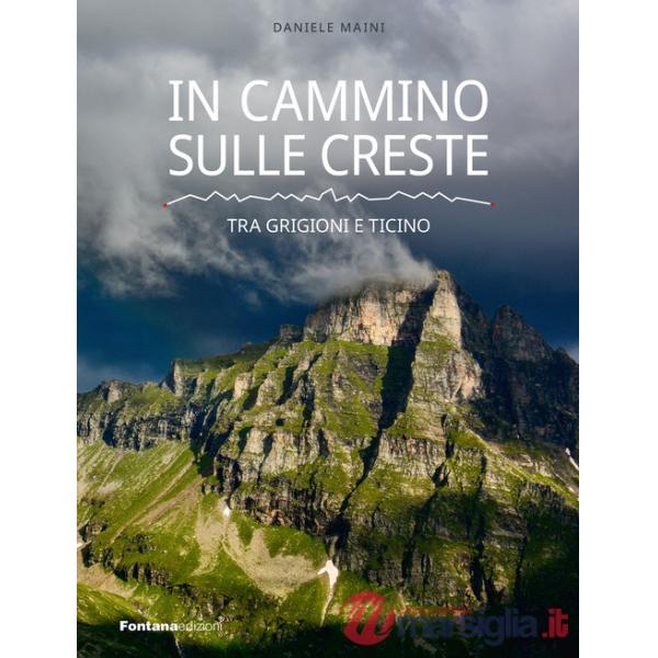 In cammino sulle creste. Tra Grigioni e Ticino