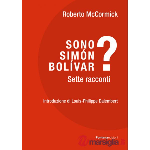 Sono Simón Bolívar? Sette racconti