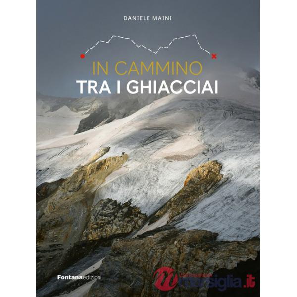 In cammino tra i ghiacciai. Val Bregaglia-Engadina-Valposchiavo