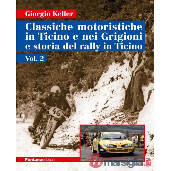 Classiche motoristiche in Ticino e nei Grigioni e storia del rally in Ticino. Vol. 2