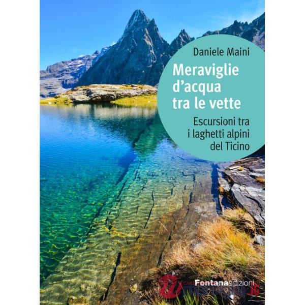 Meraviglie d'acqua tra le vette. Escursioni tra i laghetti alpini del Ticino