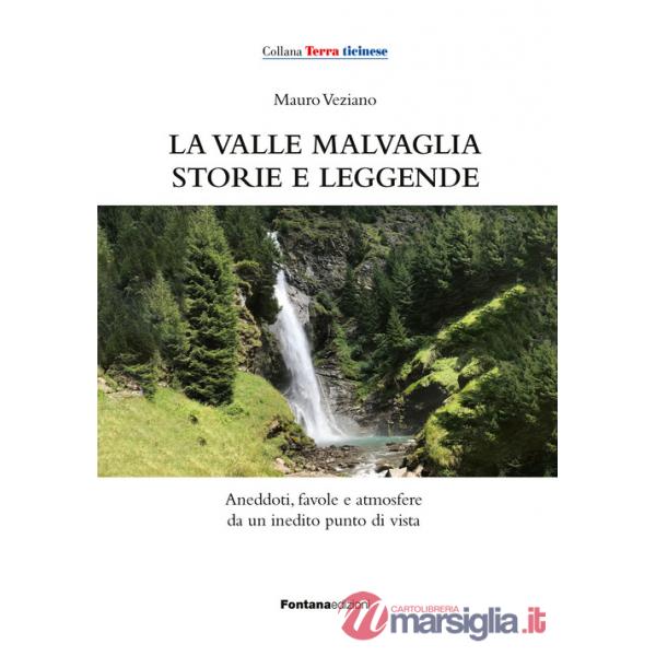 Valle Malvaglia storie e leggende. Aneddoti, favole e atmosfere da un inedito punto di vista (La)