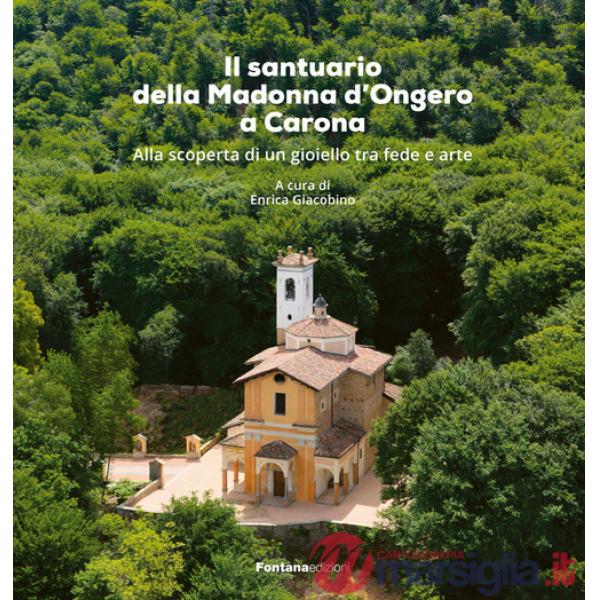 Santuario della Madonna d'Ongero a Carona. Alla scoperta di un gioiello tra fede e arte (Il)