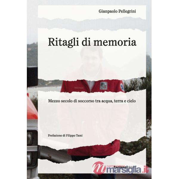 Ritagli di memoria. Mezzo secolo di soccorso tra acqua, terra e cielo