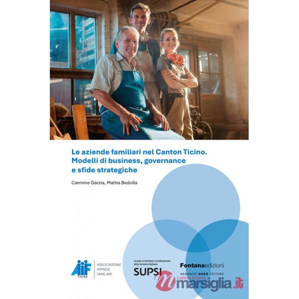 Aziende familiari nel Canton Ticino. Modelli di business, governance e sfide strategiche (Le)