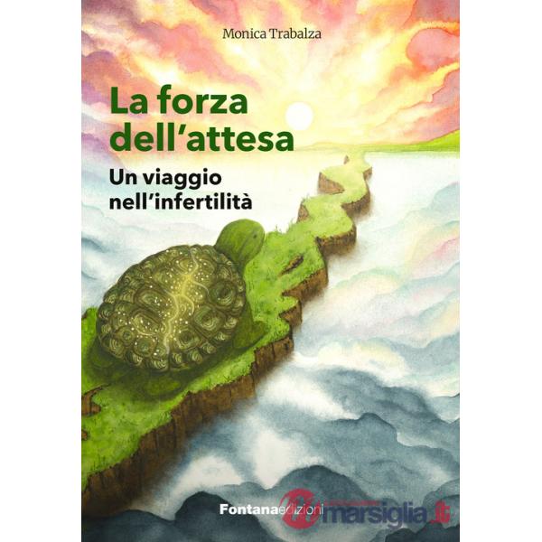 Forza dell'attesa. Un viaggio nell'infertilità (La)