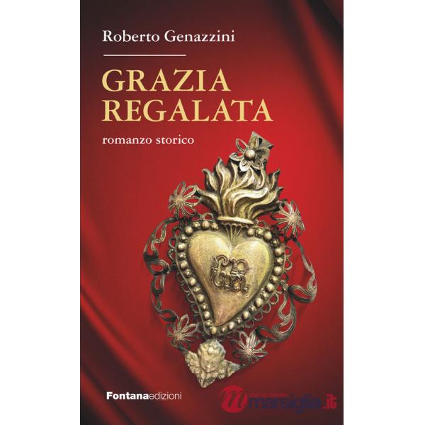 Grazia regalata. Romanzo storico