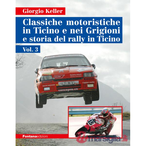 Classiche motoristiche in Ticino e nei Grigioni e storia del rally in Ticino. Ediz. illustrata. Vol. 3