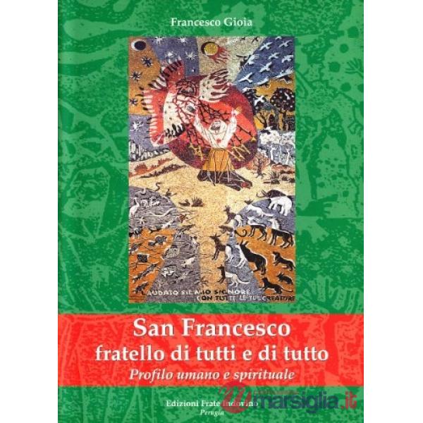 San Francesco fratello di tutti e di tutto. Profilo umano e spirituale