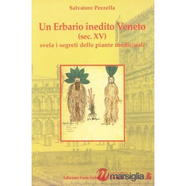 Erbario inedito veneto (Sec. XV) svela i segreti delle piante medicinali. Ediz. illustrata (Un)