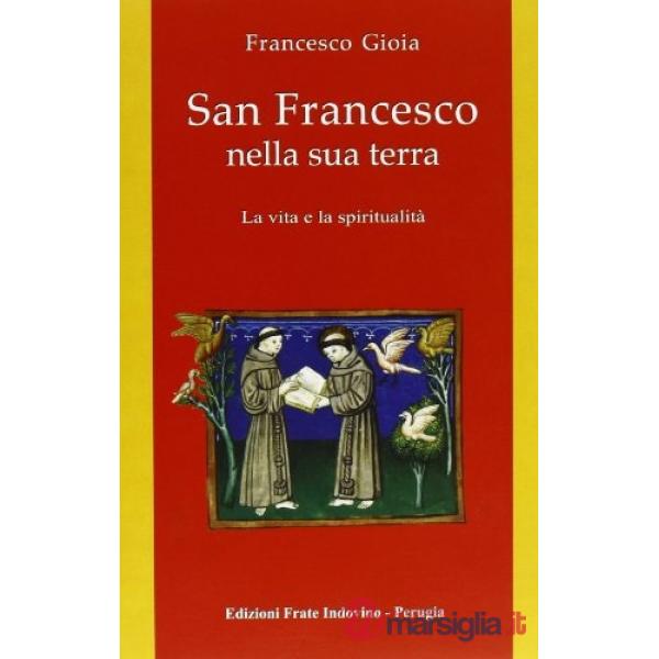 San Francesco nella sua terra. La vita e la spiritualità