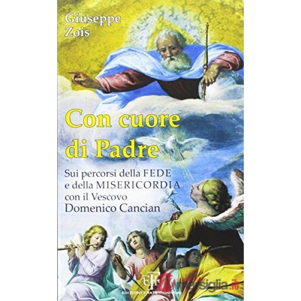 Con cuore di padre. Sui percorsi della fede e della misericordia con il vescovo 