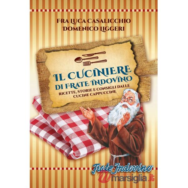 Cuciniere di Frate Indovino. Ricette, storie e consigli dalle cucine cappuccine (Il)