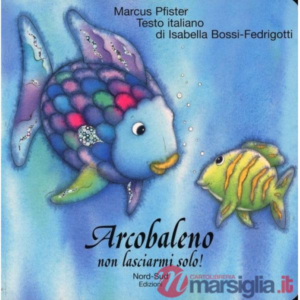 Arcobaleno non lasciarmi solo