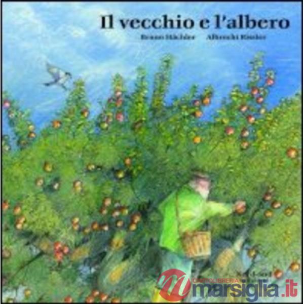 Vecchio e l'albero. Ediz. illustrata (Il)