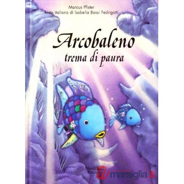 Arcobaleno trema di paura. Ediz. illustrata