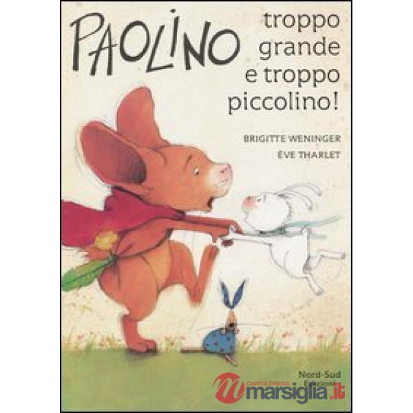 Paolino, troppo grande e troppo piccolino! Ediz. illustrata