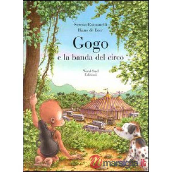 Gogo e la banda del circo. Ediz. illustrata