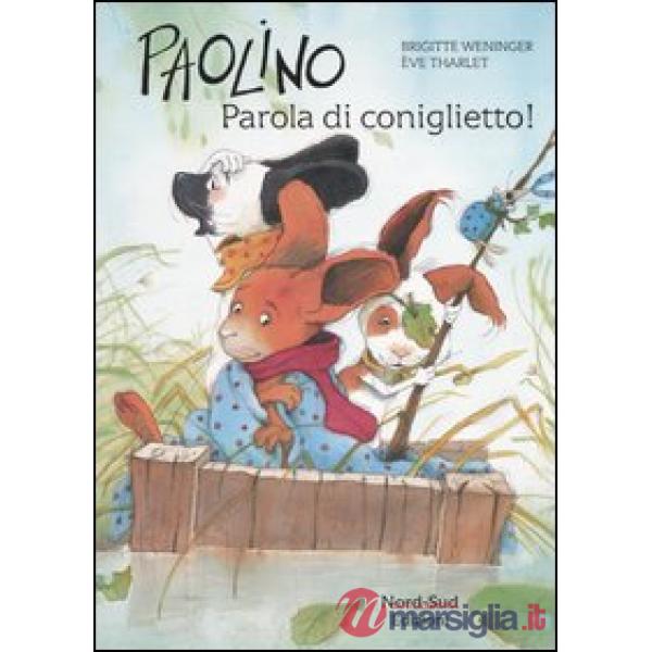 Paolino, parola di coniglietto! Ediz. illustrata