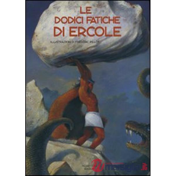 Dodici fatiche di Ercole. Ediz. illustrata (Le)
