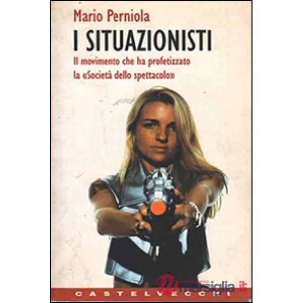 Situazionisti. Il movimento che ha profetizzato la «Società dello spettacolo» (I