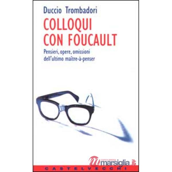 Colloqui con Foucault. Pensieri, opere, omissioni dell'ultimo maître-à-penser