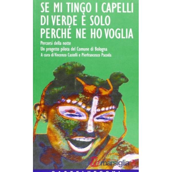 Se mi tingo i capelli di verde è solo perché ne ho voglia. Percorsi della notte.