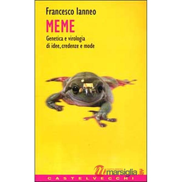 Meme. Genetica e virologia di idee, credenze e mode