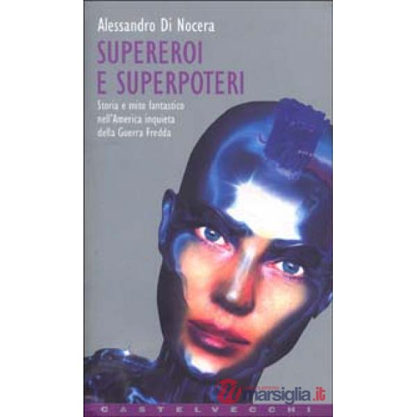 Supereroi e superpoteri. Storia e mito fantastico nell'America inquieta della gu