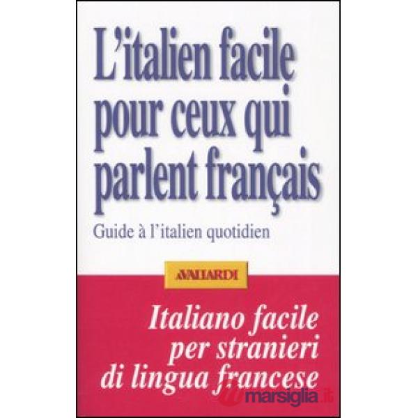 Italien facile pour ceux qui parlent français. Guide à l'italien quotidien (L')