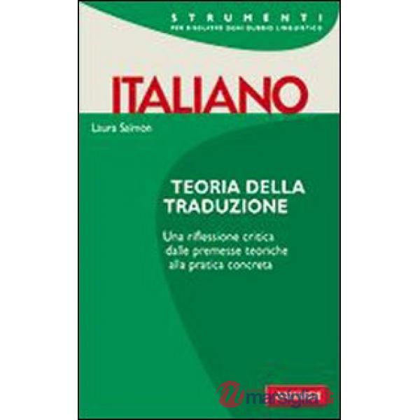 Teoria della traduzione. Una riflessione critica, dalle premesse teoriche alla pratica completa