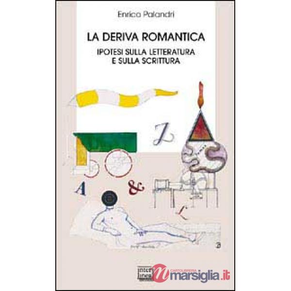 Deriva romantica. Ipotesi sulla letteratura e sulla scrittura (La)
