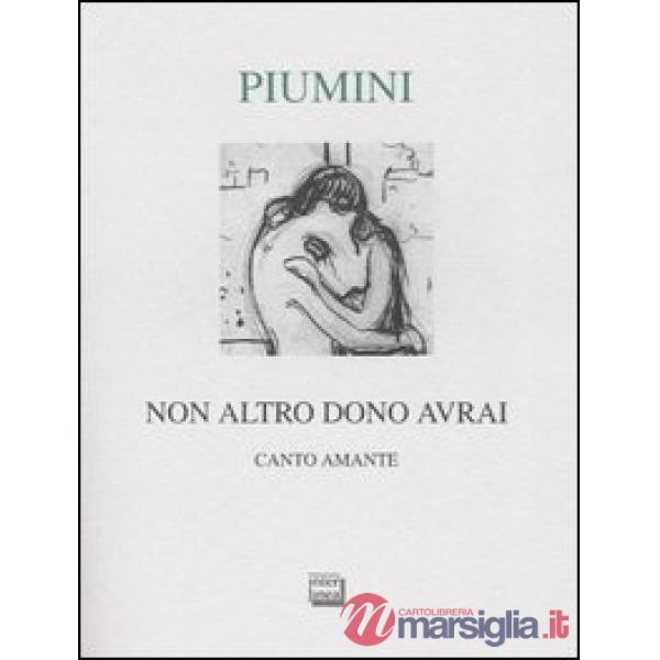 Non altro dono avrai. Canto amante. Ediz. numerata
