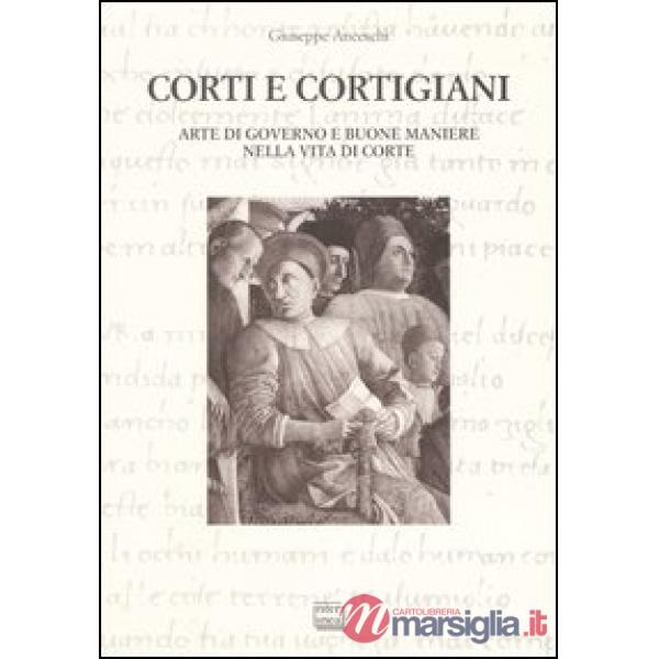 Corti e cortigiani. Arte di governo e buone maniere nella vita di corte