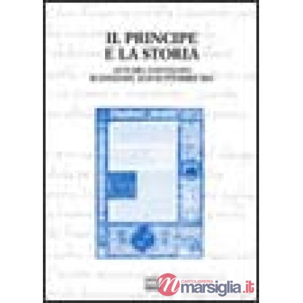 Principe e la storia. Atti del Convegno scandiano 03 (Il)