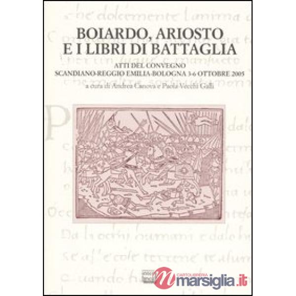 Boiardo, Ariosto e i libri di battaglia. Atti del Convegno (Scandiano, Reggio Em