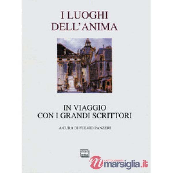 Luoghi dell'anima. In viaggio con i grandi scrittori (I)