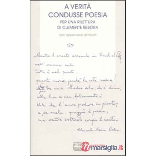 A verità condusse poesia. Per una rilettura di Clemente rebora. Atti del convegn