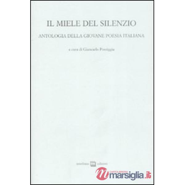 Miele del silenzio. Antologia della giovane poesia italiana (Il). Vol. 1