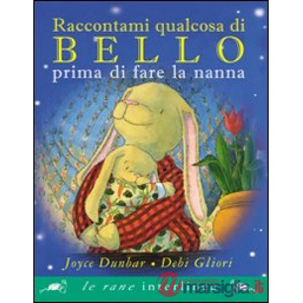 Raccontami qualcosa di bello prima di fare a nanna. Ediz. illustrata