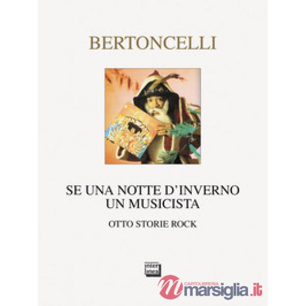Se una notte d'inverno un musicista. Otto storie rock