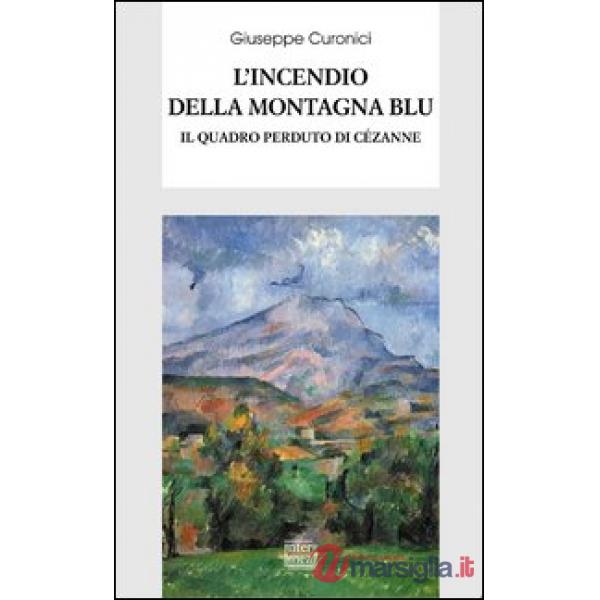 Incendio della montagna blu. Il quadro perduto di Cézanne (L')
