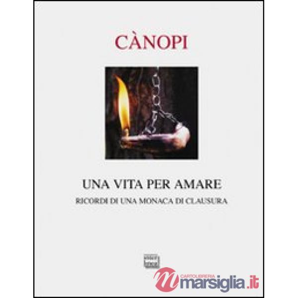 Vita per amare. Ricordi di una monaca di clausura (Una)