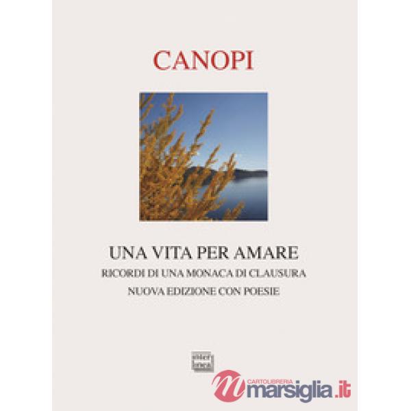 Vita per amare. Ricordi di una monaca di clausura. Nuova ediz. (Una)