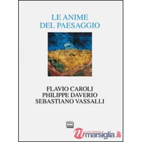 Anime del paesaggio. Spazi, arte, letteratura (Le)